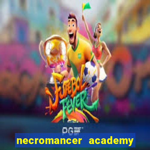 necromancer academy and the genius summoner 99